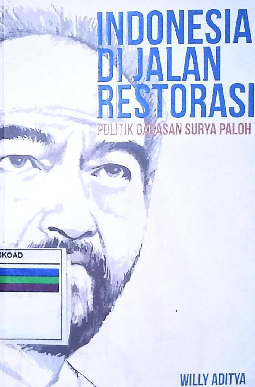 Indonesia Di Jalan Restorasi Politik Gagasan Surya Paloh